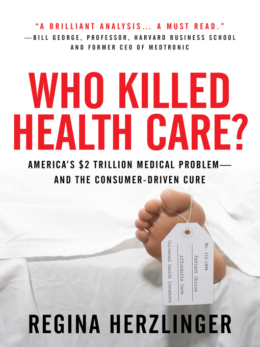 Title details for Who Killed Health Care? by Regina Herzlinger - Available
